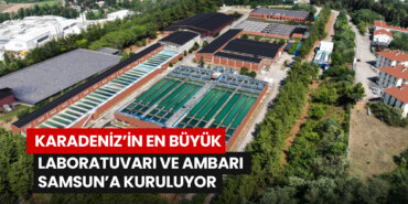 karadenizin-en-buyuk-laboratuvari-ve-ambari-samsuna-kuruluyor