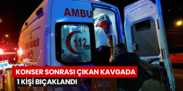 konser-sonrası-çıkan-kavgada-1-kişi-bıçaklandı