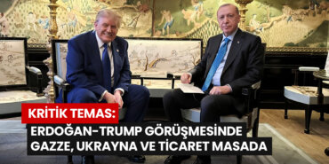 kritik-temas-erdogan-trump-gorusmesinde-gazze-ukrayna-ve-ticaret-masada