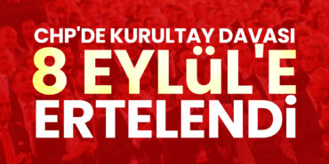 chpde-kurultay-davasi-8-eylule-ertelendi