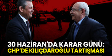 30-haziranda-karar-gunu-chpde-kilicdaroglu-tartismasi