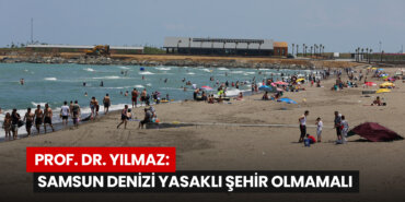 prof-dr-yilmaz-samsun-denizi-yasakli-sehir-olmamali