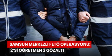 samsun-merkezli-feto-operasyonu-2si-ogretmen-3-gozalti