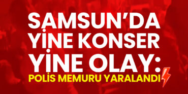 samsunda-yine-konser-yine-olay-polis-memuru-yaralandı