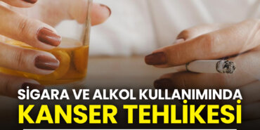 sigara-ve-alkol-kullanımında-kanser-tehlikesi