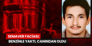 semaver-faciasi-benzinle-yakti-canindan-oldu