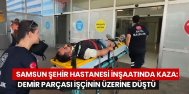 samsun-sehir-hastanesi-insaatinda-kaza-demir-parcasi-iscinin-uzerine-dustu