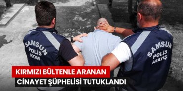 kirmizi-bultenle-aranan-cinayet-suphelisi-tutuklandi