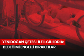 yenidogan-cetesi-ile-ilgili-iddiasaglikli-dogan-bebegimi-engelli-biraktilar