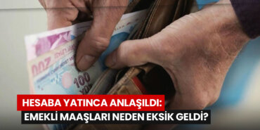 hesaba-yatinca-anlasildi-emekli-maaslari-neden-eksik-geldi