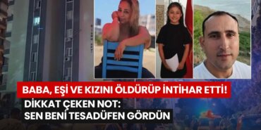 baba-esi-ve-kizini-oldurup-intihar-etti-dikkat-ceken-not-sen-beni-tesadufen-gordun