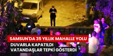 samsunda-35-yillik-mahalle-yolu-duvarla-kapatildi-vatandaslar-tepki-gosterdi