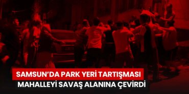 samsunda-park-yeri-tartismasi-mahalleyi-savas-alanina-cevirdi