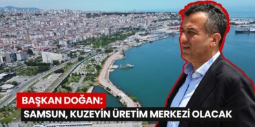 baskan-dogan-samsun-kuzeyin-uretim-merkezi-olacak-