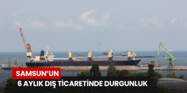 samsunun-6-aylik-dis-ticaretinde-durgunluk