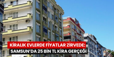 kiralik-evlerde-fiyatlar-zirvede-samsunda-25-bin-tl-kira-gercegi