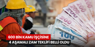 600-bin-kamu-iscisine-4-asamali-zam-teklifi
