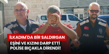 ilkadimda-bir-saldirgan-esini-ve-kizini-darp-etti-polise-bicakla-direndi