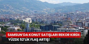samsunda-konut-satislari-rekor-kirdi-yuzde-52lik-flas-artis
