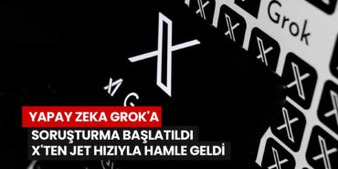 yapay-zeka-groka-sorusturma-baslatildi-xten-jet-hiziyla-hamle-geldi