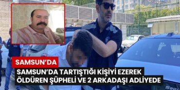 samsunda-tartistigi-kisiyi-ezerek-olduren-supheli-ve-2-arkadasi-adliyede