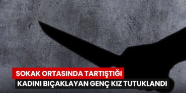 samsunda-sokak-ortasinda-tartistigi-kadini-bicaklayan-genc-kiz-tutuklandi