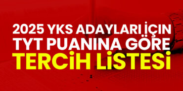 2025-yks-adaylari-icin-tyt-puanina-gore-tercih-listesi