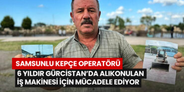 samsunlu-kepce-operatoru-6-yildir-gurcistanda-alikonulan-is-makinesi-icin-mucadele-ediyor