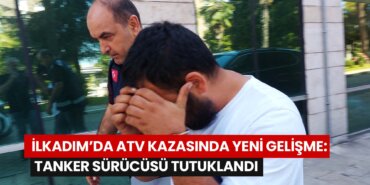 ilkadimda-atv-kazasinda-yeni-gelisme-tanker-surucusu-tutuklandi