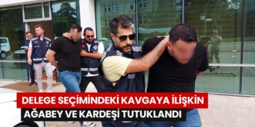delege-secimindeki-kavgaya-iliskin-agabey-ve-kardesi-tutuklandi