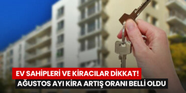 ev-sahipleri-ve-kiracilar-dikkat-agustos-ayi-kira-artis-orani-belli-oldu