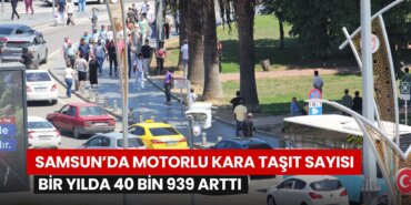 samsunda-motorlu-kara-tasit-sayisi-bir-yilda-40-bin-939-artti