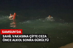 Samsun’da Sahil Vakasına Çifte-Ceza-Önce-Alkol-Sonra-Gürültü