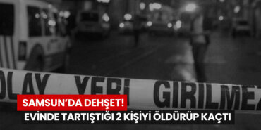 samsunda-dehset-evinde-tartistigi-2-kisiyi-oldurup-kacti