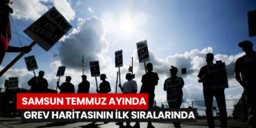 samsun-temmuz-ayinda-grev-haritasinin-ilk-siralarinda