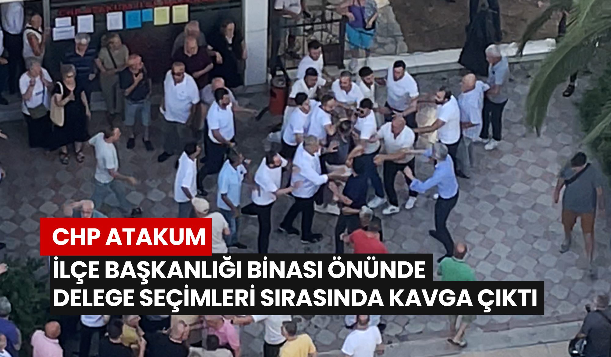 chp-atakum-ilce-baskanligi-binasi-onunde-delege-secimleri-sirasinda-kavga-cikti
