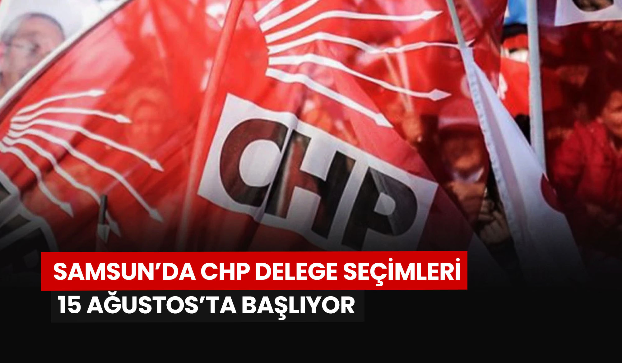 samsunda-chp-delege-secimleri-15-agustosta-basliyor