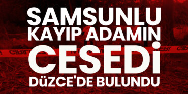 samsunlu-kayip-adamin-cesedi-duzcede-bulundu