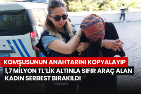 komsusunun-anahtarini-kopyalayip-17-milyon-tllik-altinla-sifir-arac-alan-kadin-serbest-birakildi
