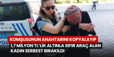 komsusunun-anahtarini-kopyalayip-17-milyon-tllik-altinla-sifir-arac-alan-kadin-serbest-birakildi
