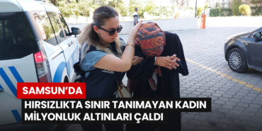 samsunda-hirsizlikta-sinir-tanimayan-kadin-milyonluk-altinlari-caldi